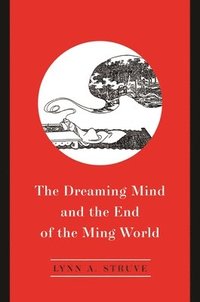 bokomslag The Dreaming Mind and the End of the Ming World