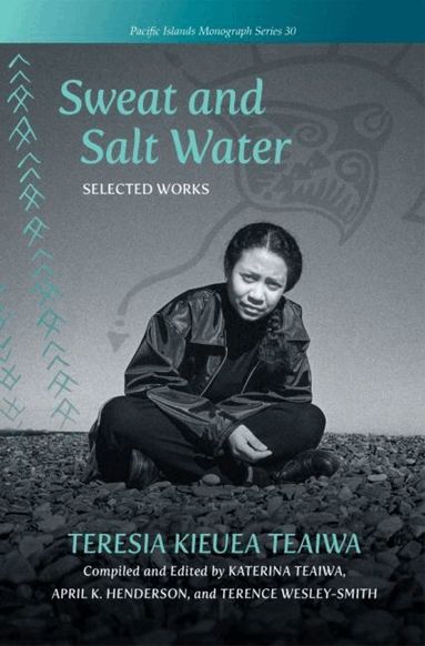 Teresia Kieuea Teaiwa, Katerina Teaiwa, April K. Henderson, Terence Wesley-Smith - Sweat and Salt Water, Inbunden