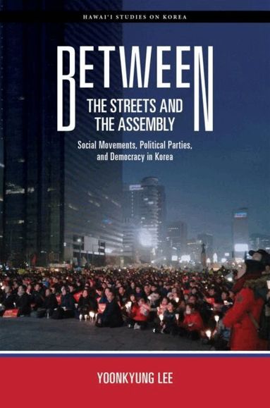 Yoonkyung Lee - Between the Streets and the Assembly, Inbunden