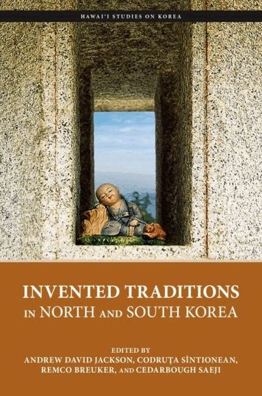 Andrew David Jackson, Codruța Sîntionean, Remco Breuker, CedarBough Saeji - Invented Traditions in North and South Korea, Inbunden