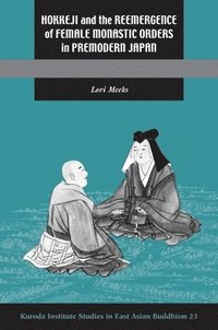 bokomslag Hokkeji and the Reemergence of Female Monastic Orders in Premodern Japan