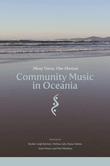 Brydie-Leigh Bartleet, Dawn Bennett, Melissa Cain, Jennifer Cattermole, Naomi Cooper, Eugene Dairianathan, Gillian Howell, David Lines, Chee Hoo Lum, Christian Mau, Phil Mullen, Karyn Paringatai, Anne Power, Te Oti Rakena, Julie Rickwood, Kirstin Robertson-Gillam, Joanne Ruksenas, Mari Shiobara, Leonard Tan Yuh Chaur, Diana Tolmie, Jennifer Walden, Brydie-Leigh Bartleet, Melissa Cain, Diana Tolmie, Anne Power, Mari Shiobara - Community Music in Oceania, Häftad