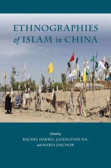 Michael C. Brose, Darren Byler, Rahile Dawut, Ge Caixia, Guangtian Ha, Rachel Harris, Wai Weng Hew, Maria Jaschok, Mu Qian, Francesca Rosati, Shui Jingjun, Elke Spiessens, Alexander Stewart, Su Min, Thomas White, Yang Yang, Ruslan Yusupov, Rachel Harris, Guangtian Ha, Maria Jaschok - Ethnographies of Islam in China, Häftad