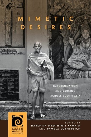 Christian Lee Novetzke, Kellen Hoxworth, Rosie Thomas, Chaya Chandrasekhar, Janice Glowski, Sumathi Ramaswamy, Shehzad Nadeem, Aniruddha Dutta, Claire Pamment, Shilpa Menon, Sailaja Krishnamurti, Rich Freeman, Pamela Lothspeich, Harshita Mruthinti Kamath, Harshita Mruthinti Kamath, Pamela Lothspeich - Mimetic Desires, Inbunden