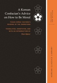 bokomslag A Korean Confucians Advice on How to Be Moral