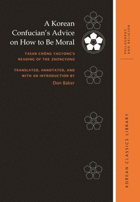 Don Baker, Robert E. Buswell, Robert E Buswell - Korean Confucian’s Advice on How to Be Moral, Inbunden