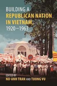 bokomslag Building a Republican Nation in Vietnam, 19201963