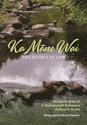 Noreen K. Mokuau, S. Kukunaokalā Yoshimoto, Kathryn L. Braun, S. Kukunaokal&#257; Yoshimoto, Noreen K Mokuau, S Kukunaokal& Yoshimoto, Kathryn L Braun - Ka Māno Wai, Häftad