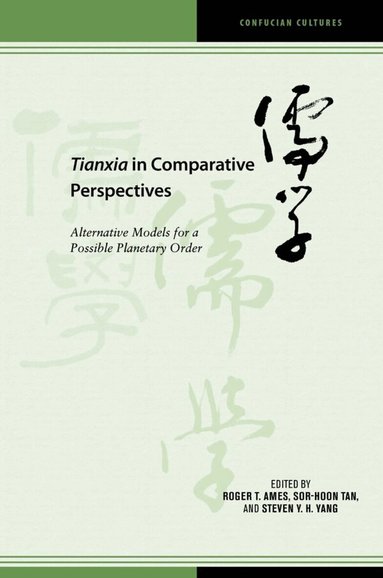 Roger T. Ames, Peter D. Hershock, Rajeev Bhargava, Liam C. Kelley, Xinfeng Kong, Viren Murthy, Takahiro Nakajima, Mustapha Kamal Pasha, Qin Yaqing, Mogobe Bernard Ramose, Sor-hoon Tan, Christian Uhl, Ban Wang, Binfan Wang, Wang Qingxin, Jun-Hyeok Kwak, Roger T. Ames, Sor-hoon Tan, Steven Y. H. Yang - Tianxia in Comparative Perspectives, Inbunden