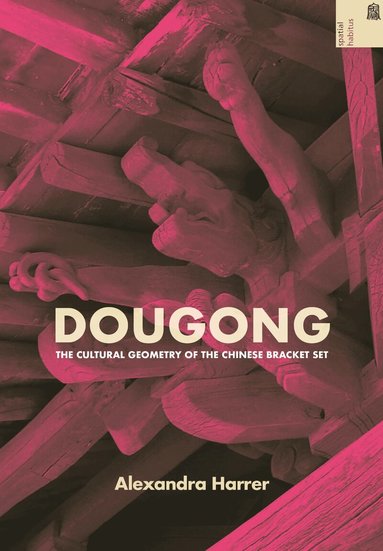 Alexandra Harrer, Ronald G. Knapp, Ronald G Knapp, Xing Ruan - Dougong, Inbunden