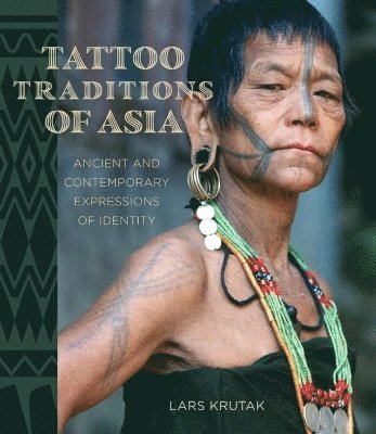 Lars Krutak - Tattoo Traditions of Asia, Inbunden