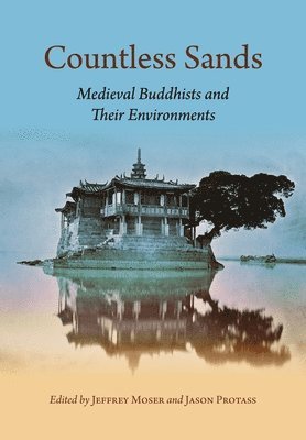 Ryuichi Abe, Phillip E. Bloom, Megan Bryson, Maria Heim, Eric Huntington, Sonya S. Lee, D. Max Moerman, Jeffrey Moser, Reiko Ohnuma, Jason Protass, James Robson, Tamara Sears, Jeffrey Moser, Jason Protass - Countless Sands, Inbunden