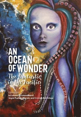 Māhealani Ahia, Michael Lujan Bevacqua, Sarahina Sabrina Birk, Elizabeth Ua Ceallaigh Bowman, Marie Alohalani Brown, Alexander Casey, Ra`i Chaze, Laura De La Vega, Sosthène Desanges, Joy Lehuanani Enomoto, Solomon Enos, Pono Fernandez, Nicole Ku`uleinapuananioliko`awapuhimelemeleolani Furtado, Sofia Kaleomālie Furtado, Patricia Grace, Andrea Nicole Grajek, Vilsoni Hereniko, Kathy Jetñil-Kijiner, Kahala Johnson, Robyn Kahukiwa, Emelihter Kihleng, Aaron Ki`ilau, Victoria Nalani Kneubuhl, Bryan Kamaoli Kuwada, Sloane Leong, Caryn Lesuma, Nai`a Lewis, Tina Makereti, Selina Tusitala Marsh, Mahinatea Shea McCallum, Brandy Nālani McDougall, Kapili`ula Naehu-Ramos, Jocelyn Kapumealani Ng, Lehua Parker, Craig Santos Perez, John Puhiatau Pule, Peter Rawlingson, Marama Salsano, Lyz Soto, Terisa Siagatonu, Dan Taulapapa McMullin, Tiare Ribeaux, Robert Sullivan, Nicholas Thomas, Kristina R. Togafau, Briana Koani U`u, Albert Wendt, Steven Edmund Winduo, Brittany Winland, Qianqian Ye, ku‘ualoha ho‘omanawanui, Joyce Pualani Warren, Cristina Bacchilega - Ocean of Wonder, Häftad