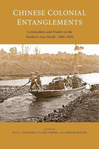 Natalie Fong, Peter Gibson, Mei-fen Kuo, Nicholas Surany, Danny Wong Tze Ken, Renzhe Zhang, Julia T. Martínez, Claire Lowrie, Gregor Benton - Chinese Colonial Entanglements, Inbunden