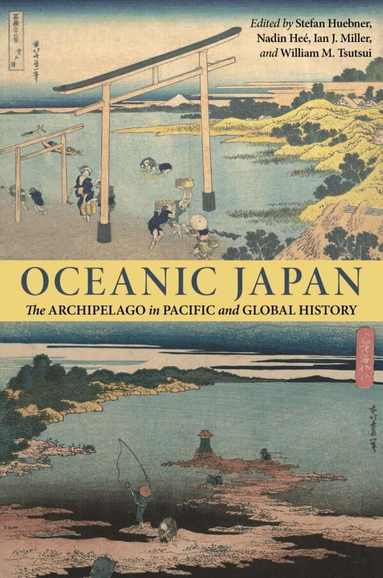 David R. Armitage, Gregory Clancey, Bathsheba Demuth, Alexis Dudden, Martin Dusinberre, Kjell Ericson, Gerald Figal, Nadin Heé, Toshihiro Higuchi, David L. Howell, Stefan Huebner, Julia Markio Jacoby, Jakobina Arch, Ryan Tucker Jones, Paul Kreitman, Manako Ogawa, Katherine Matsuura, Jonas M. Rüegg, Hannah Shepherd, Satsuki Takahashi, Takehiro Watanabe, Kären Wigen, Marcia Yonemoto, Brett L. Walker, Mary Carmel Finley, Sayuri Guthrie-Shimizu, Sujit Sivasundaram, Stefan Huebner, Nadin Heé, Ian Jared Miller, William Tsutsui - Oceanic Japan, Inbunden