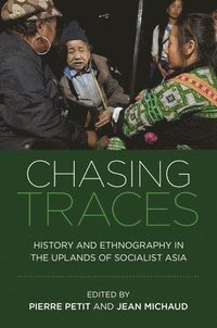 bokomslag Chasing Traces: History and Ethnography in the Uplands of Socialist Asia