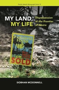 bokomslag My Land, My Life: Dispossession at the Frontier of Desire