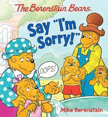 The Berenstain Bears Say I'm Sorry!