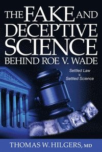 bokomslag The Fake and Deceptive Science Behind Roe V. Wade