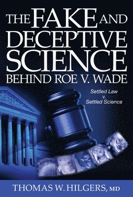 bokomslag Fake and Deceptive Science Behind Roe V. Wade