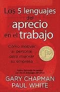 bokomslag Los 5 Lenguajes del Aprecio En El Trabajo: Cómo Motivar Al Personal Para Mejorar Su Empresa = The 5 Languages of Appreciation in the Workplace