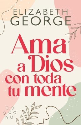 bokomslag AMA a Dios Con Toda Tu Mente, Nueva Edición (Loving God with All Your Mind: Updated and Expanded Edition)