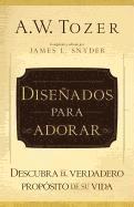 A. W. Tozer - Diseñados Para Adorar: Descubra El Verdadero Propósito de Su Vida, Häftad. Tillgänglighet: Lägg i varukorg