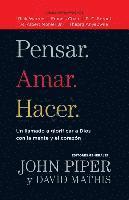 Pensar. Amar. Hacer.: Un Llamado a Glorificar a Dios Con La Mente Y El Corazon 1