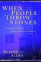 Blaine Allen - When People Throw Stones – A Leader`s Guide to Fielding Personal Criticism, Häftad