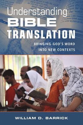 William Barrick - Understanding Bible Translation – Bringing God`s Word into New Contexts, Häftad