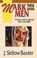 Mark These Men: A Unique Look at Selected Men of the Bible