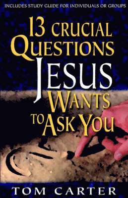 Tom Carter - 13 Crucial Questions Jesus Wants to Ask You, Häftad