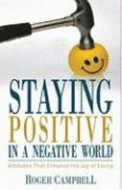 bokomslag Staying Positive in a Negative World  Attitudes That Enhance the Joy of Living