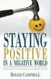 bokomslag Staying Positive in a Negative World - Attitudes That Enhance the Joy of Living