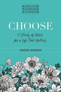 bokomslag Choose - A Study of Moses for a Life that Matters