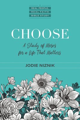 Choose  A Study of Moses for a Life that Matters 1