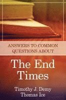Timothy J. Demy, Thomas Ice - Answers to Common Questions About the End Times, Häftad