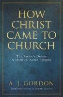 bokomslag How Christ Came to Church - The Pastors Dream A Spiritual Autobiography