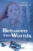 Leanne Hardy - Between Two Worlds, Häftad