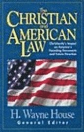 bokomslag The Christian and American Law: Christianity's Impact on America's Founding Documents and Future Direction