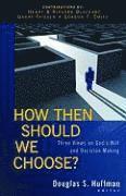 bokomslag How Then Should We Choose? - Three Views on God`s Will and Decision Making