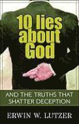 Erwin Lutzer - 10 Lies About God – And the Truths That Shatter Deception, Häftad