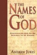 Andrew Jukes - Names of God – Discovering God as He Desires to Be Known, Häftad