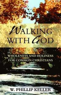 bokomslag Walking with God: Wholeness and Holiness for Common Christians