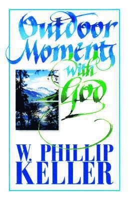W. Phillip Keller, W Phillip Keller - Outdoor Moments with God, Häftad