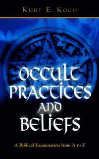 bokomslag Occult Practices and Beliefs: A Biblical Examination from A to Z