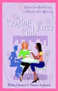 bokomslag The Praying Wives Club  Gather Your Girlfriends and Pray for Your Marriage