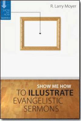 Show Me How to Illustrate Evangelistic Sermons 1