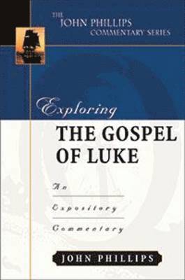 John Phillips - Exploring the Gospel of Luke, Inbunden