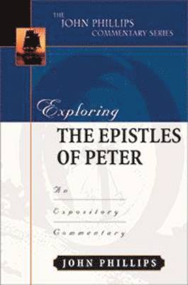 John Phillips - Exploring the Epistles of Peter, Inbunden
